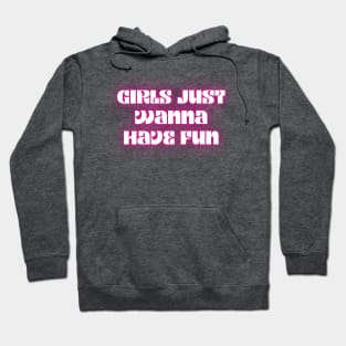 Girls just wanna have fun Hoodie